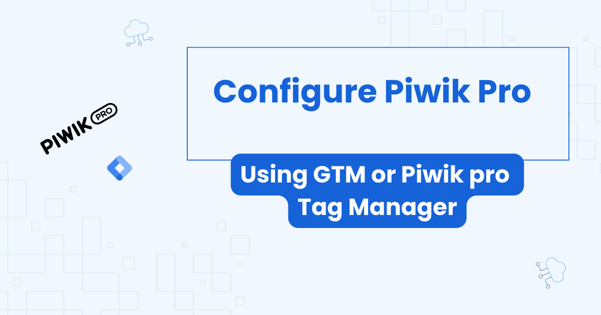 Definitive Piwik Pro installation Guide Piwik PRO Tag Manager (or GTM)